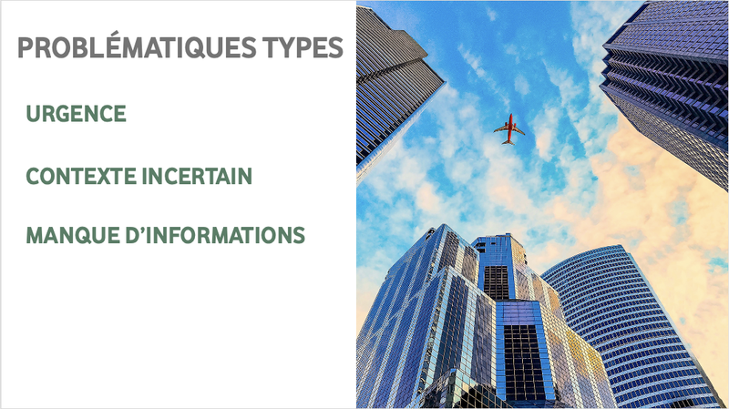 problématiques types : urgence - contexte incertain - manque d'informations