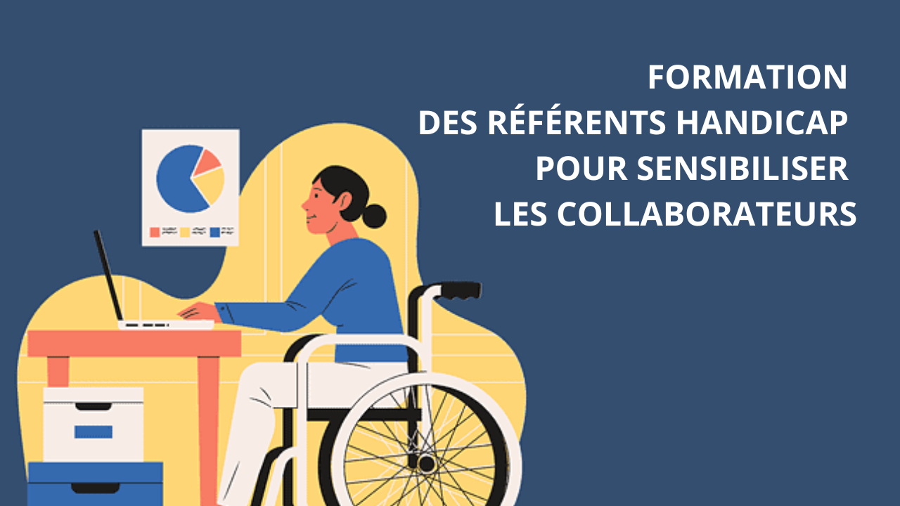 FORMATION DES RÉFÉRENTS HANDICAP POUR SENSIBILISER LES COLLABORATEURS